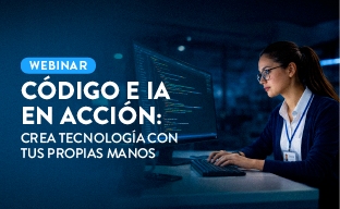 Webinar Código e IA en Acción: Crea Tecnología con tus Propias Manos