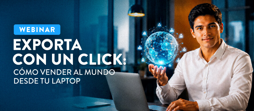 Evento Webinar: Exporta con un click: Cómo Vender al Mundo desde tu Laptop 